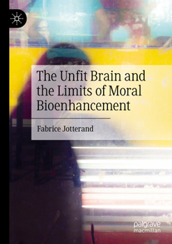 Paperback The Unfit Brain and the Limits of Moral Bioenhancement Book