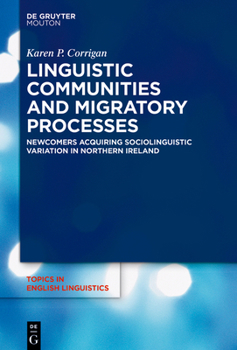 Hardcover Linguistic Communities and Migratory Processes: Newcomers Acquiring Sociolinguistic Variation in Northern Ireland Book