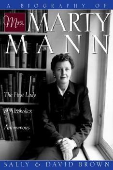 Hardcover A Biography of Mrs. Marty Mann: The First Lady of Alcoholics Anonymous Book