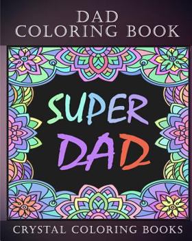 Dad Coloring Book: 30 Quotes to Show Your Dad How Much You Care/Love Him, the Perfect Fathers Day Gift. or as a Present for Yourself If You Are Missing Your Dad.