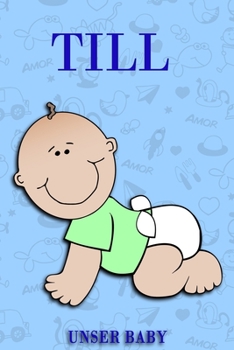 Till Unser Baby: Notizbuch/Tagebuch für Eltern/Babybuch/6*9"entspricht DIN A5/120 Seiten/halb leer, halb liniert (German Edition)