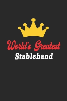 World's Greatest Stablehand  Notebook - Funny Stablehand  Journal Gift: Future Stablehand  Student Lined Notebook / Journal Gift, 120 Pages, 6x9, Soft Cover, Matte Finish