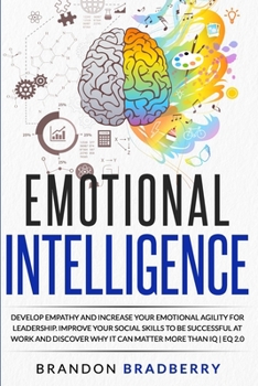 Paperback Emotional Intelligence: Develop Empathy and Increase Your Emotional Agility for Leadership. Improve Your Social Skills to Be Successful at Wor Book