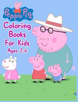 Peppa Pig Coloring Books For Kids Ages 2-4: Peppa Pig Coloring Books For Kids Ages 2-4, Peppa Pig Coloring Book. 25 Pages - 8.5" x 11"