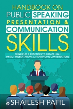 Paperback Handbook on Public Speaking, Presentation & Communication Skills: Principles & Practices to create high impact presentations & meaningful conversation Book