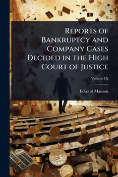 Reports of Bankruptcy and Company Cases Decided in the High Court of Justice