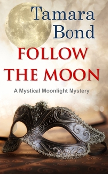 Follow the Moon: Mystical Moonligh Mysteries, Book 3