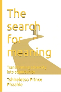 The search for meaning: Transforming adversity into opportunity