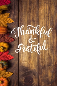 Paperback Thankful & Grateful: Happy Thanksgiving Notebook: 100 Days Daily Writing Today I am grateful for... (Practice Gratitude) Book