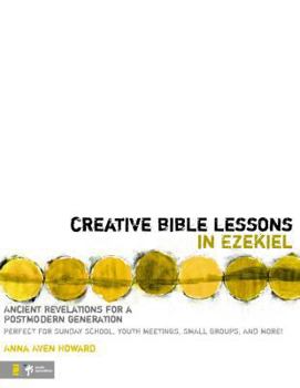 Paperback Creative Bible Lessons in Ezekiel: Ancient Revelations for a Postmodern Generation Book