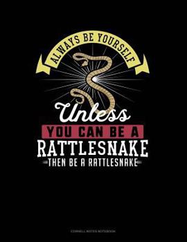 Paperback Always Be Yourself Unless You Can Be a Rattlesnake Then Be a Rattlesnake: Cornell Notes Notebook Book