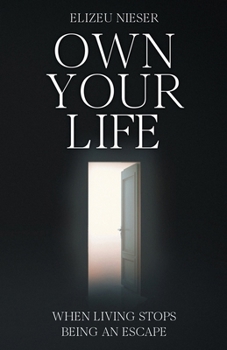 Paperback Own Your Life: When Living Stops Being an Escape Book