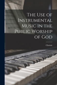 Paperback The use of Instrumental Music in the Public Worship of God Book