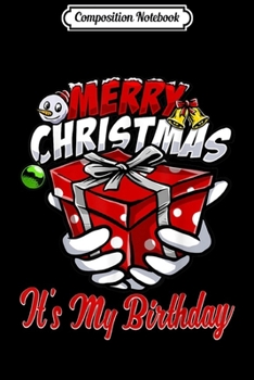 Composition Notebook: Merry Christmas It's My Birthday Funny Christmas Gift  Journal/Notebook Blank Lined Ruled 6x9 100 Pages