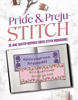 Paperback Pride and Preju-Stitch: 30 Jane Austen-Inspired Cross-Stitch Bookmarks Book