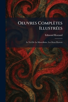 Oeuvres CompleÌ tes IllustreÌ es: Le Vol De La Marseillaise. Les Deux Pierrots (French Edition)
