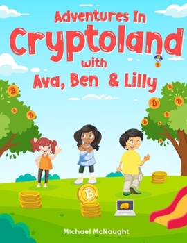 Paperback Adventures In Cryptoland: with Ava, Ben and Lilly Book