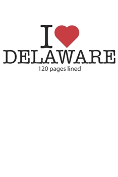 I love Delaware: I love Delaware composition notebook I love Delaware diary I love Delaware booklet I love Delaware recipe book I love Delaware ... Delaware journal 120 lined pages circa DIN A5