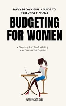 Paperback Budgeting for Women: A Simple 5-Step Plan to Get Your Financial Act Together Book