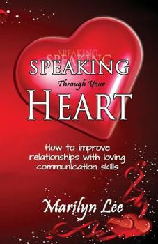 Paperback Speaking Through Your Heart - How to improve your relationships with loving communication skills Book