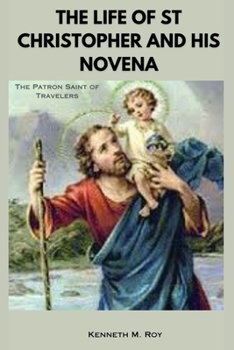 Paperback The Life of St Christopher and his Novena: The Patron Saint of Travelers Book
