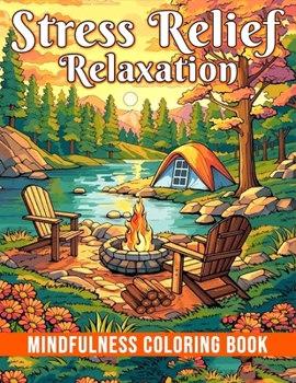 Stress Relief Relaxation Mindfulness Coloring Book: Adult Coloring Book with Verity of Designs Animals, Landscape, Flowers, Patterns, Mushroom and Relaxing Book to Calm your Mind B0CNS1Y38P Book Cover