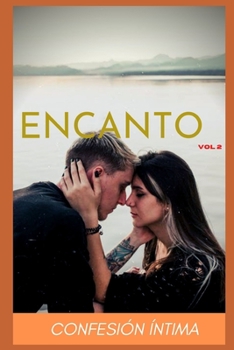 Encanto (vol 2): Confesion �ntima, secreto, fantas�a, placer, romance, sexo adulto, historias er�ticas, amor