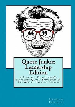 Paperback Quote Junkie: Leadership Edition: A Fantastic Collection Of Leadership Quotes From Some Of The World's Greatest Leaders Book