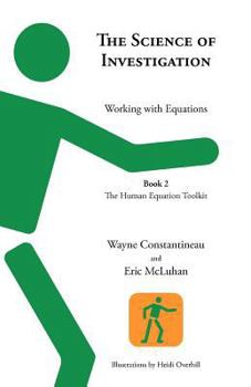 Paperback The Science of Investigation: Working with Equations -- Book 2 the Human Equation Toolkit Book