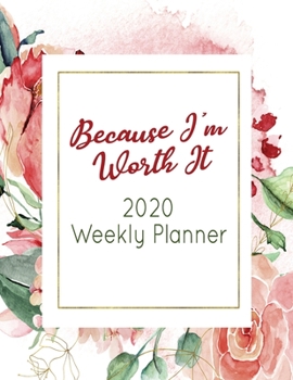 Because I'm Worth It 2020 Weekly Planner: Beautiful Inspirational Essential Organizer and To Do List for Women - For Calendar Year from January to December 2020