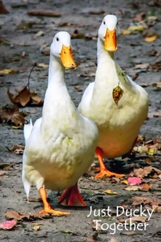 Just Ducky Together Journal: 120 page, 6" x 9", no content, lined, original, copyrighted duck photo by author, paperback journal