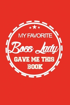 Paperback My Favorite Boss Lady Gave me this Book: Lined 6 x 9 in 120 pages Matte finish Book