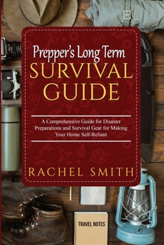 Paperback Prepper's Long Term Survival Guide: A Comprehensive Guide for Disaster Preparations and Survival Gear for Making Your Home Self-Reliant Book