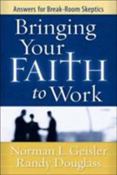 Paperback Bringing Your Faith to Work: Answers for Break-Room Skeptics Book