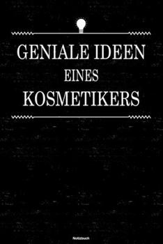 Geniale Ideen eines Kosmetikers Notizbuch: Kosmetiker Journal DIN A5 liniert 120 Seiten Geschenk (German Edition)