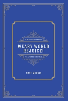 Hardcover Weary World Rejoice!: 25 Devotional Readings for Advent & Christmas Book