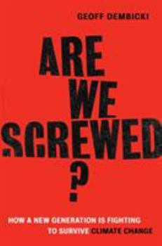 Hardcover Are We Screwed?: How a New Generation Is Fighting to Survive Climate Change Book
