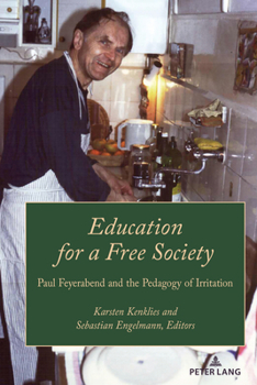 Education for a Free Society: Paul Feyerabend and the Pedagogy of Irritation (Paedagogica, 3)