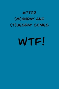 Paperback After (M)onday and (T)usedays comes WTF!: 6x9 Journal Book