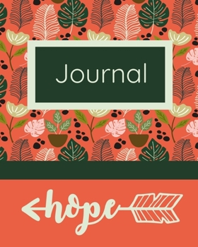 Journal Hope: Floral Writing Journal, Diary and Notebook for Personal Thoughts, Ideas and Observations - 8x10 - 260 Lined Journal Pages