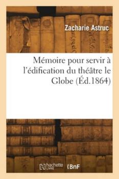 Paperback Mémoire pour servir à l'édification du théâtre le Globe [French] Book