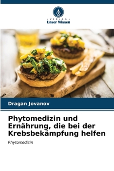 Phytomedizin und Ernährung, die bei der Krebsbekämpfung helfen (German Edition)