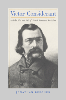 Hardcover Victor Considerant and the Rise and Fall of French Romantic Socialism Book