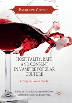 Hospitality, Rape and Consent in Vampire Popular Culture: Letting the Wrong One in - Book  of the Palgrave Gothic