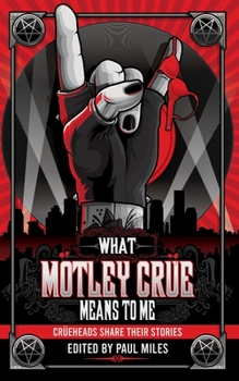 Paperback What Mötley Crüe Means to Me: Crüeheads Share Their Stories Book