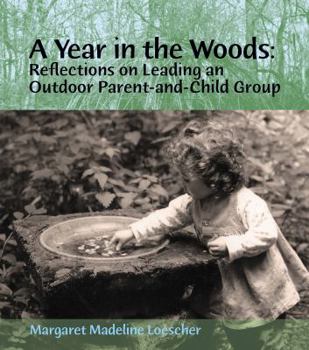 Paperback A Year in the Woods: Reflections on Leading an Outdoor Parent-and-Child Group Book