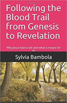 Paperback Following the Blood Trail from Genesis to Revelation: Why Jesus Had to Die and What It Means for Us Book