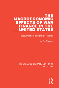 Paperback The Macroeconomic Effects of War Finance in the United States: Taxes, Inflation, and Deficit Finance Book
