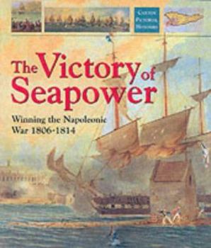 Hardcover The Victory of Seapower: Winning the Napoleonic War 1806-1814 Book