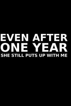 Paperback Even After One Year She Still Puts Up with Me Book